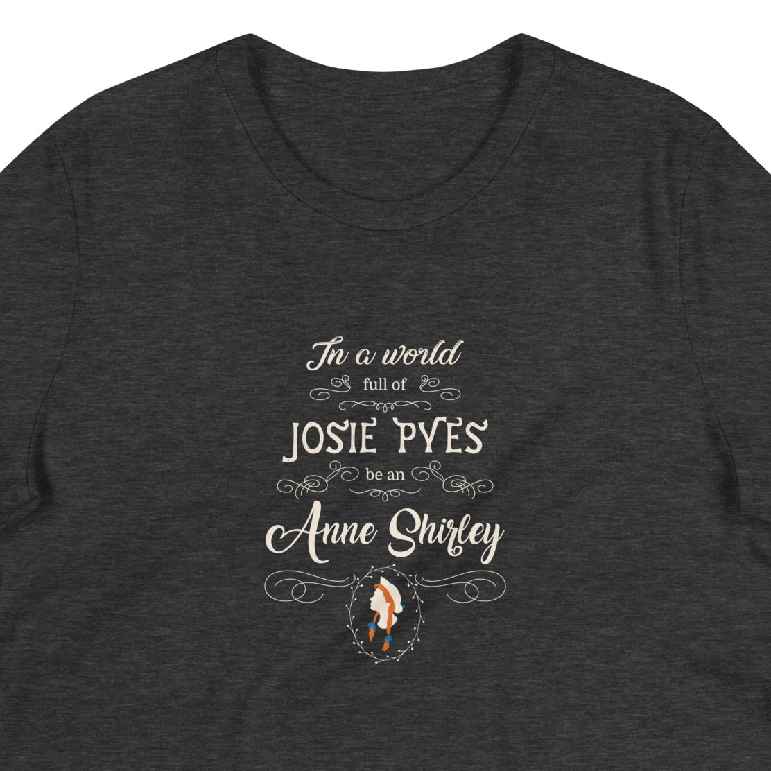 Be An Anne Shirley T-Shirt