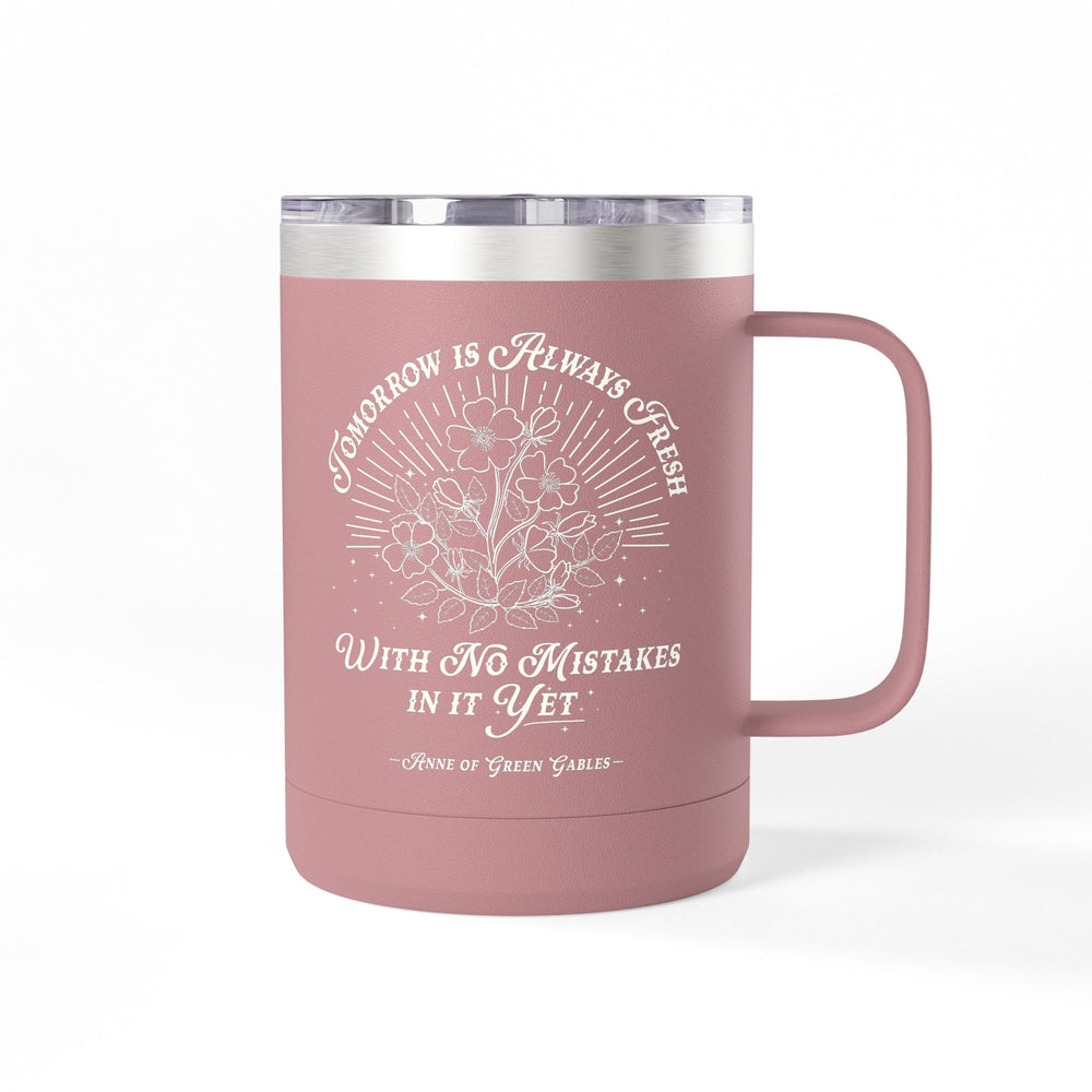 Tomorrow Is Always Fresh Coffee Mug Tumbler