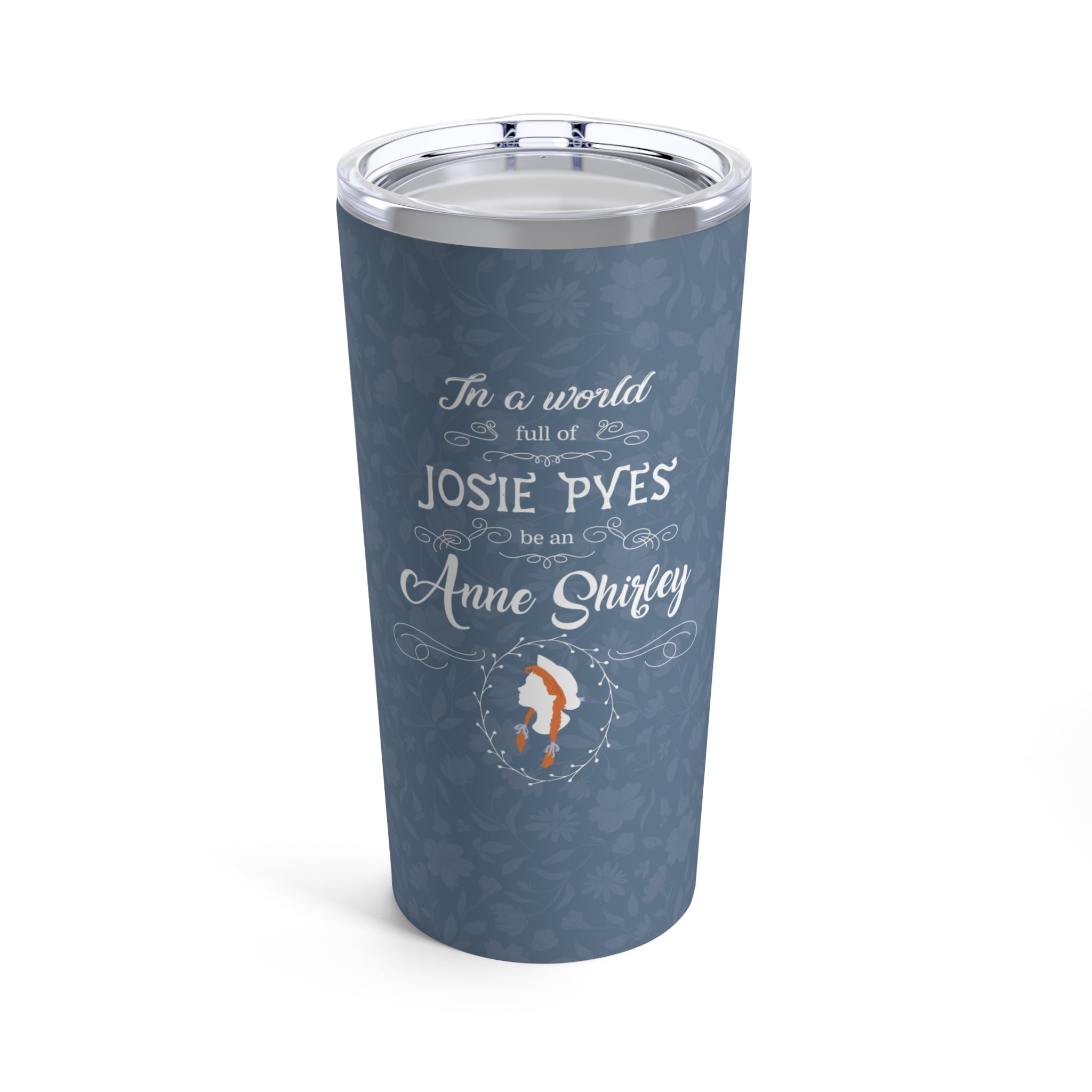 Be An Anne Shirley Tumbler 20oz