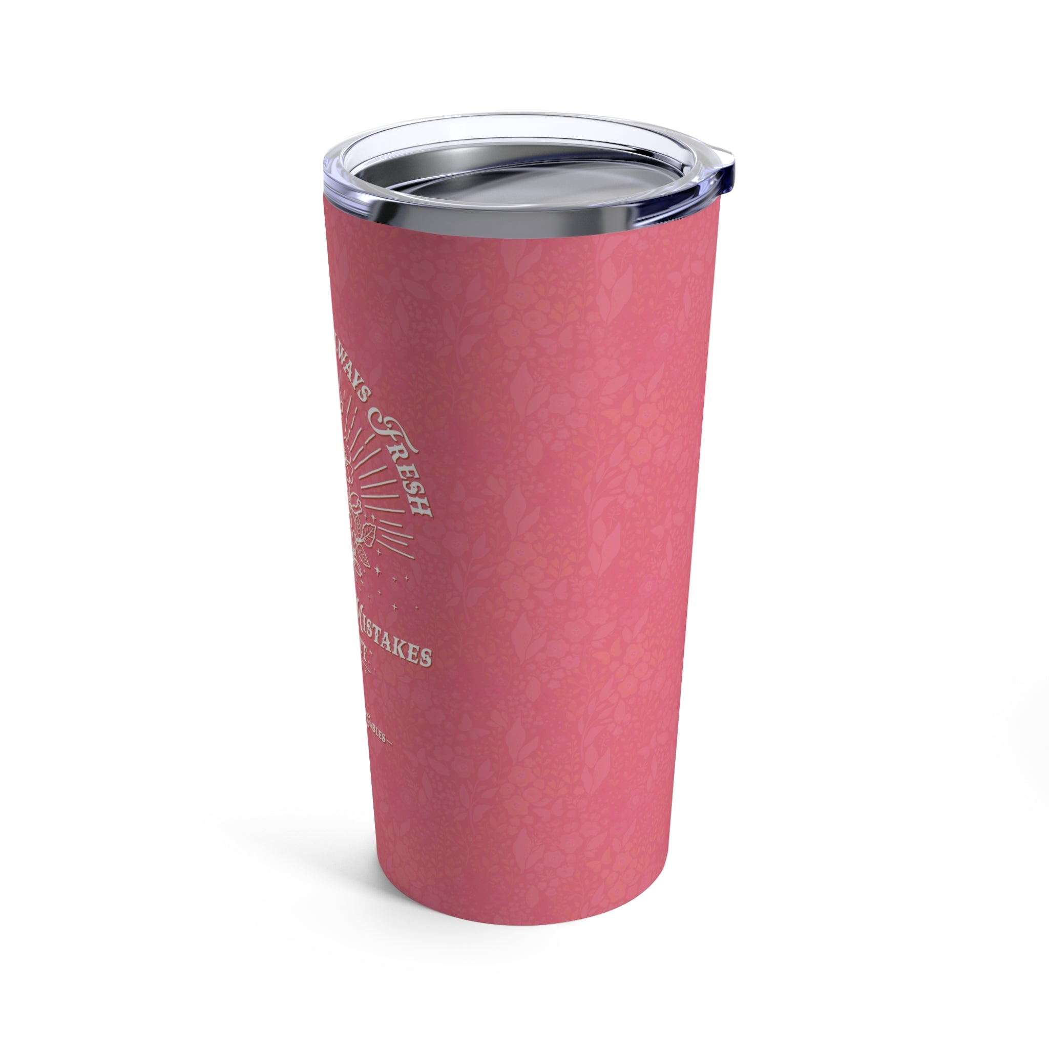 Tomorrow Is Always Fresh 20oz Tumbler