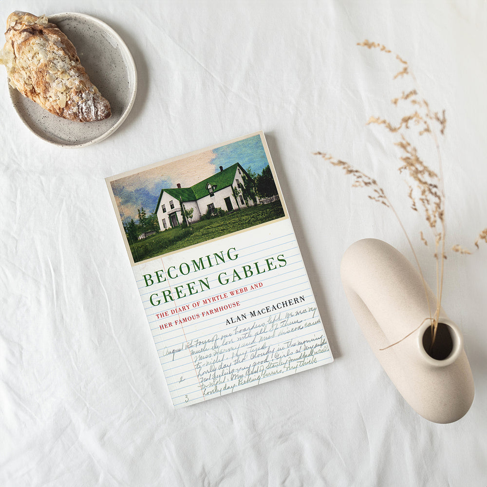 Becoming Green Gables The Diary of Myrtle Webb and Her Famous Farmhouse By Alan MacEachern