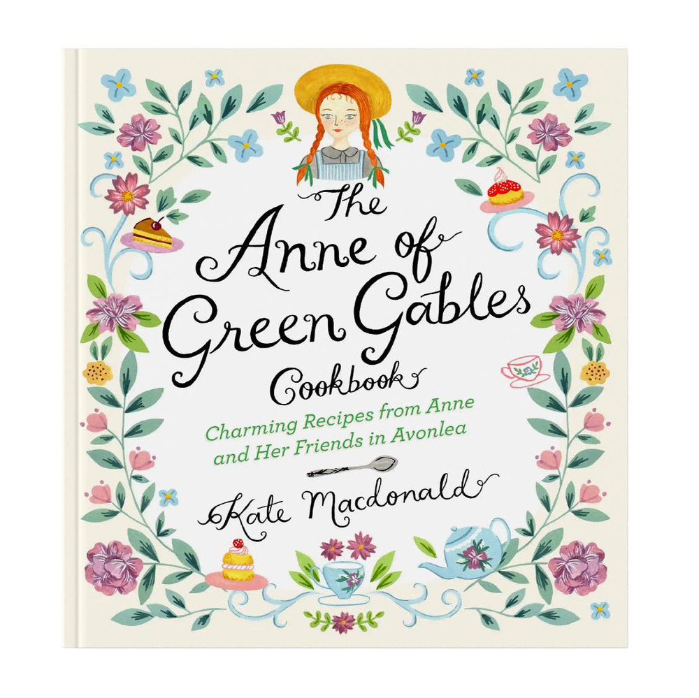 The Anne of Green Gables Cookbook: Charming Recipes from Anne and Her friends in Avonlea