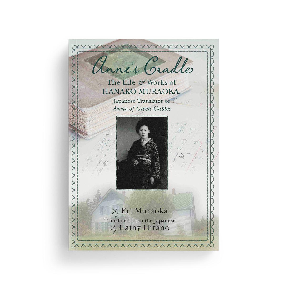 Anne's Cradle: The Life & Works of Hanako Muraoka, Japanese Translator of Anne of Green Gables